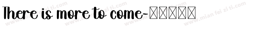 There is more to come字体转换